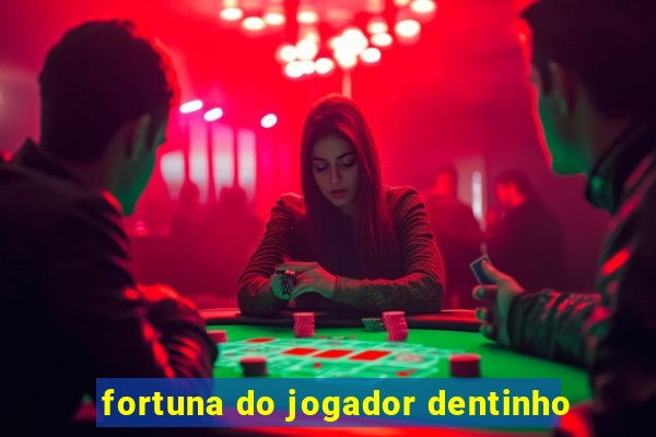 fortuna do jogador dentinho